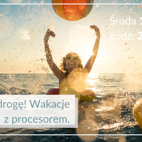 W drogę! Wakacje z procesorem.