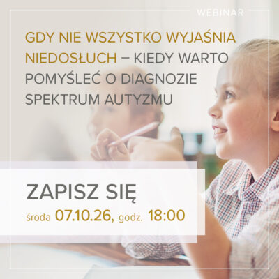 Webinar dla rodziców. Gdy nie wszystko wyjaśnia niedosłuch. Kiedy warto pomyśleć o diagnozie spektrum autyzmu?”